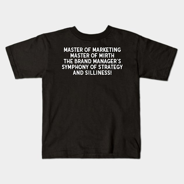 Brand Manager's Banter Where Every Marketing Move is Matched Kids T-Shirt by trendynoize
